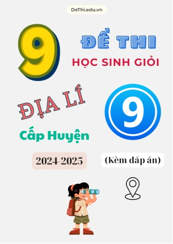9 Đề thi học sinh giỏi Địa lí lớp 9 cấp Huyện 2024-2025 (Kèm đáp án)
